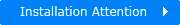 Installation Attention